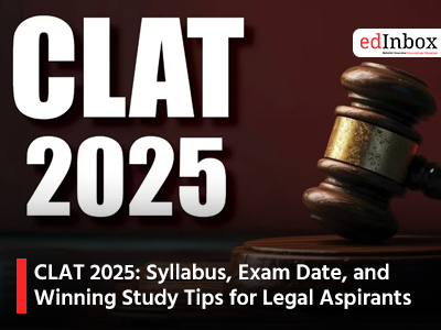CLAT 2025: Syllabus, Exam Date, and Winning Study Tips for Legal Aspirants