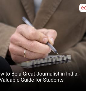 How to Be a Great Journalist in India: A Valuable Guide for Students