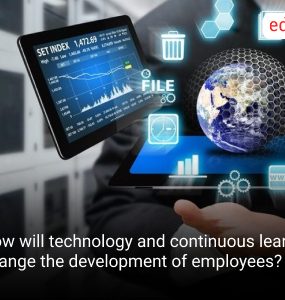 How will technology and continuous learning change the development of employees?