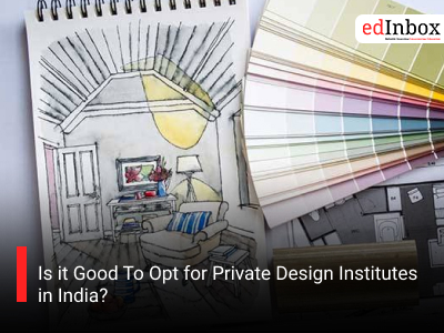 Is it Good To Opt for Private Design Institutes in India?