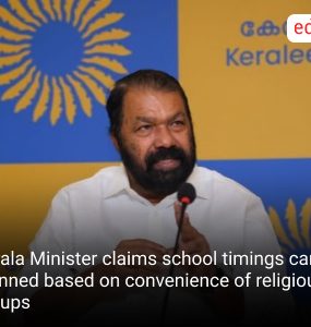 Kerala Minister claims school timings can't be planned based on convenience of religious groups
