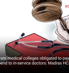 Private medical colleges obligated to pay only stipend to in-service doctors: Madras HC