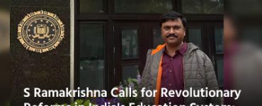 S Ramakrishna Calls for Revolutionary Reforms in India's Education System: An Appeal for Student-Focused, Inclusive Education