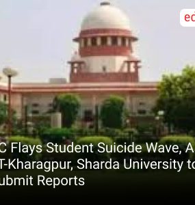 SC Flays Student Suicide Wave, Asks IIT-Kharagpur, Sharda University to Submit Reports