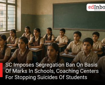 SC Imposes Segregation Ban On Basis Of Marks In Schools, Coaching Centers For Stopping Suicides Of Students