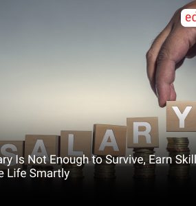 Salary Is Not Enough to Survive, Earn Skills to Live Life Smartly