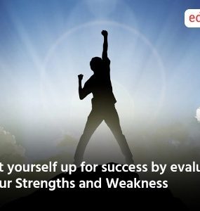 Set yourself up for success by evaluating your Strengths and Weakness