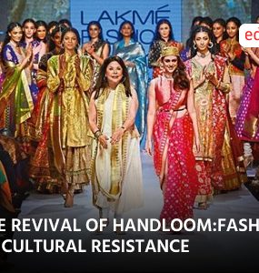 THE REVIVAL OF HANDLOOM:FASHION AS CULTURAL RESISTANCE