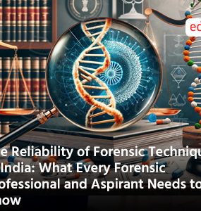 The Reliability of Forensic Techniques in India: What Every Forensic Professional and Aspirant Needs to Know