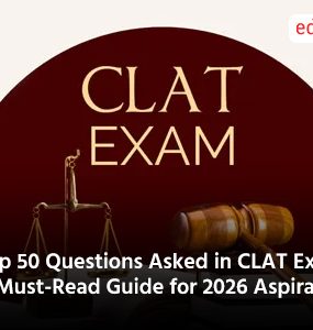 Top 50 Questions Asked in CLAT Exam: A Must-Read Guide for 2026 Aspirants