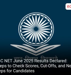 UGC NET June 2025 Results Declared: Steps to Check Scores, Cut-Offs, and Next Steps for Candidates