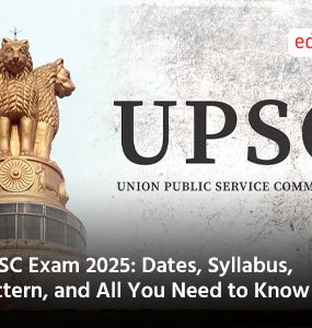 UPSC Exam 2025: Dates, Syllabus, Pattern, and All You Need to Know