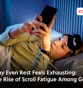 Why Even Rest Feels Exhausting: The Rise of Scroll Fatigue Among Gen Z