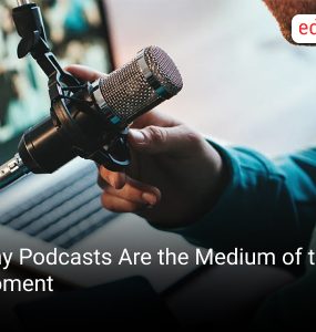 Why Podcasts Are the Medium of the Moment