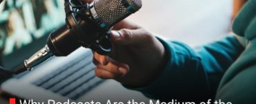Why Podcasts Are the Medium of the Moment