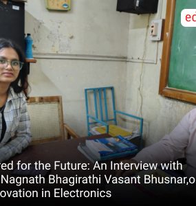 Wired for the Future: An Interview with Dr. Nagnath Bhagirathi Vasant Bhusnar,on Innovation in Electronics