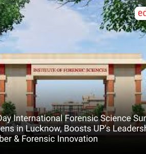 3-Day International Forensic Science Summit Opens in Lucknow, Boosts UP's Leadership in Cyber & Forensic Innovation