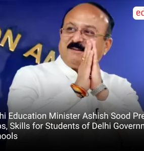 Delhi Education Minister Ashish Sood Prefers Jobs, Skills for Students of Delhi Government Schools