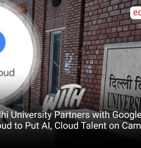 Delhi University Partners with Google Cloud to Put AI, Cloud Talent on Campus