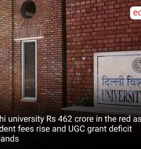 Delhi university Rs 462 crore in the red as student fees rise and UGC grant deficit expands