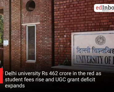 Delhi university Rs 462 crore in the red as student fees rise and UGC grant deficit expands