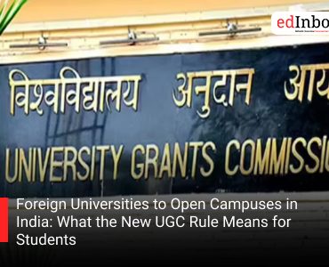 Foreign Universities to Open Campuses in India: What the New UGC Rule Means for Students