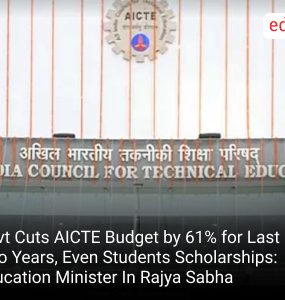 Govt Cuts AICTE Budget by 61% for Last Two Years, Even Students Scholarships: Education Minister In Rajya Sabha