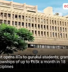 Govt opens IITs to gurukul students; grants fellowships of up to ₹65k a month in 18 disciplines