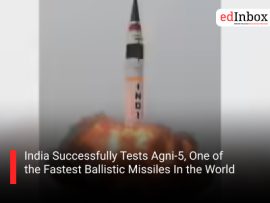 India Successfully Tests Agni-5, One of the Fastest Ballistic Missiles In the World