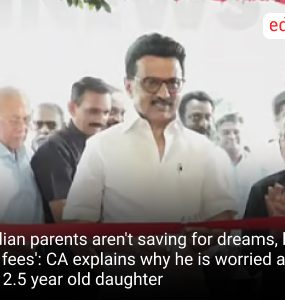 'Indian parents aren't saving for dreams, but for fees': CA explains why he is worried about his 2.5 year old daughter
