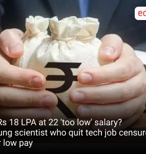 Is Rs 18 LPA at 22 'too low' salary? Young scientist who quit tech job censured for low pay