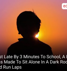 Just Late By 3 Minutes To School, A Boy Was Made To Sit Alone In A Dark Room And Run Laps