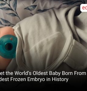 Meet the World’s Oldest Baby Born From the Oldest Frozen Embryo in History