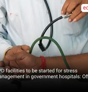 OPD facilities to be started for stress management in government hospitals: Officials