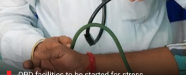 OPD facilities to be started for stress management in government hospitals: Officials
