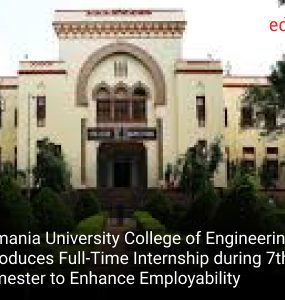 Osmania University College of Engineering Introduces Full-Time Internship during 7th Semester to Enhance Employability