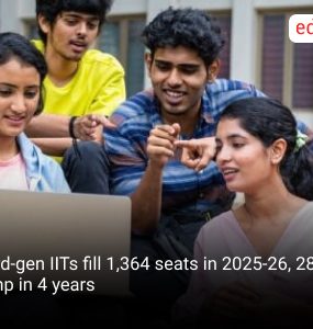 Third-gen IITs fill 1,364 seats in 2025-26, 28% jump in 4 years