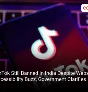 TikTok Still Banned in India Despite Website Accessibility Buzz, Government Clarifies