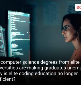 US computer science degrees from elite universities are making graduates unemployed: Why is elite coding education no longer sufficient?
