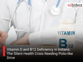 Vitamin D and B12 Deficiency in Indians: The Silent Health Crisis Needing Polio-like Drive