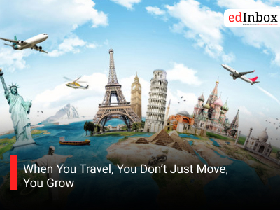 When You Travel, You Don’t Just Move, You Grow