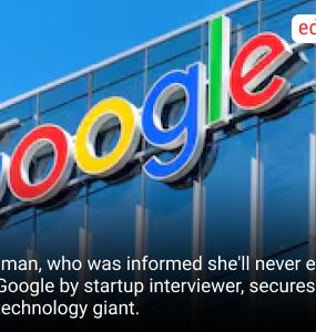 Woman, who was informed she'll never end up at Google by startup interviewer, secures job at technology giant
