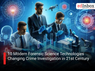 10 Modern Forensic Science Technologies Changing Crime Investigation in 21st Century