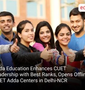 Adda Education Enhances CUET Leadership with Best Ranks, Opens Offline CUET Adda Centers in Delhi-NCR