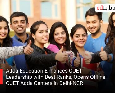 Adda Education Enhances CUET Leadership with Best Ranks, Opens Offline CUET Adda Centers in Delhi-NCR