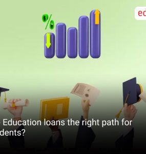 Are Education loans the right path for students?