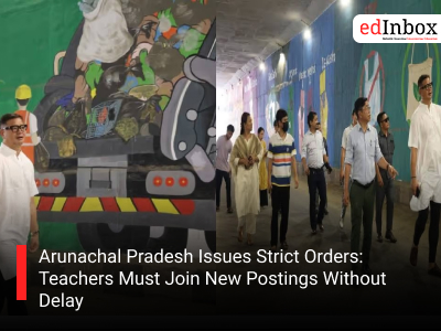 Arunachal Pradesh Issues Strict Orders: Teachers Must Join New Postings Without Delay