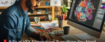 B.Sc in VFX Filmmaking: Everything You Need to Know