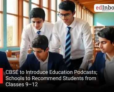 CBSE to Introduce Education Podcasts; Schools to Recommend Students from Classes 9–12