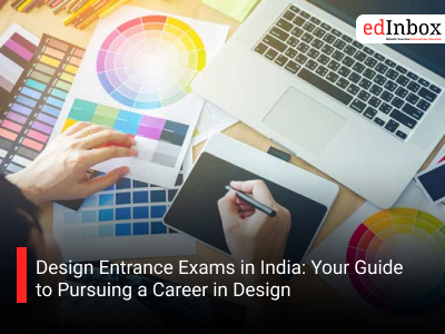 Design Entrance Exams in India: Your Guide to Pursuing a Career in Design